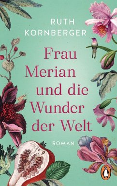 Frau Merian und die Wunder der Welt (eBook, ePUB) - Kornberger, Ruth