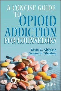 A Concise Guide to Opioid Addiction for Counselors (eBook, PDF) - Alderson, Kevin G.; Gladding, Samuel T.