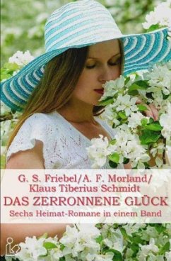 DAS ZERRONNENE GLÜCK - Friebel, G. S.;Morland, A. F;Schmidt, Klaus Tiberius