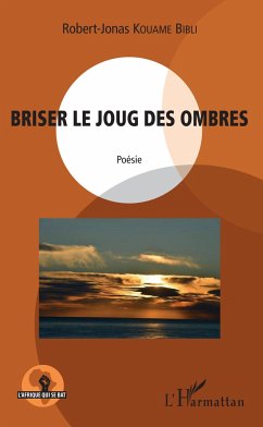 Briser le joug des ombres. Poésie - Kouame Bibli, Robert-Jonas