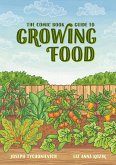 The Comic Book Guide to Growing Food: Step-By-Step Vegetable Gardening for Everyone