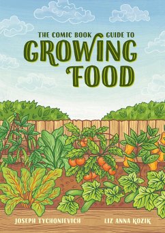 The Comic Book Guide to Growing Food - Tychonievich, Joseph; Kozik, Liz