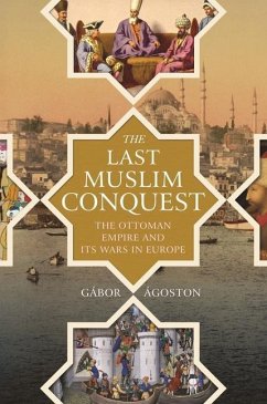 The Last Muslim Conquest - Ágoston, Gábor
