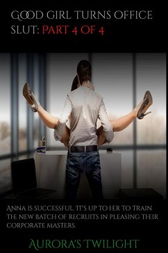 Good Girl Turns Office Slut: Part 4 of 4 (eBook, ePUB) - Twilight, Aurora's