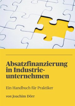 Absatzfinanzierung in Industrieunternehmen: Ein Handbuch für Praktiker