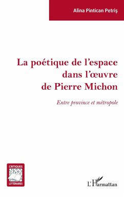 La poétique de l'espace dans l'oeuvre de Pierre Michon - Pintican Petris, Alina
