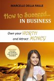 How to Succeed In Business: Own your Worth And Attract Money (eBook, ePUB)