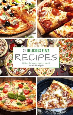 25 delicious pizza recipes - part 1 (eBook, ePUB) - Lundqvist, Mattis