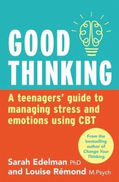 Good Thinking: A Teenager's Guide to Managing Stress and Emotion Using CBT - Edelman, Dr. Sarah; Remond, Louise