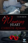 A Wanting Heart (Club Aegis, #2) (eBook, ePUB)
