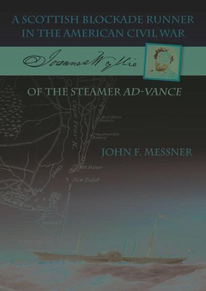 A Scottish Blockade Runner in the American Civil War: Joannes Wyllie of the Steamer Ad-Vance A Scottish Blockade Runner in the American Civil War: Joannes Wyllie of the Steamer Ad-Vance