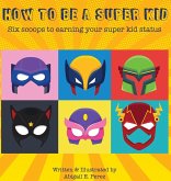 How to Be a Super Kid How to Be a Super Kid