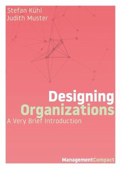 Designing Organizations - Kühl, Stefan; Muster, Judith