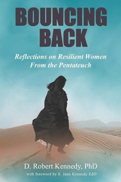 Bouncing Back: Reflections on Resilient Women From the Pentateuch - Kennedy, D. Robert