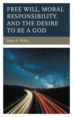 Cover Free Will, Moral Responsibility, and the Desire to Be a God (eBook, ePUB)