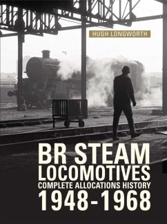 BR Steam Locomotives Complete Allocations History 1948-1968 - Longworth, Hugh (Author)