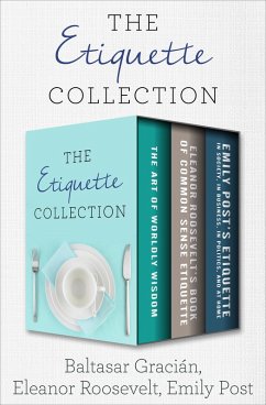 The Etiquette Collection (eBook, ePUB) - Gracián, Baltasar; Roosevelt, Eleanor; Post, Emily