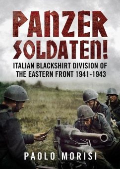 Panzersoldaten!: Italian Blackshirt Division of the Eastern Front 1941-1943 - Morisi, Paolo