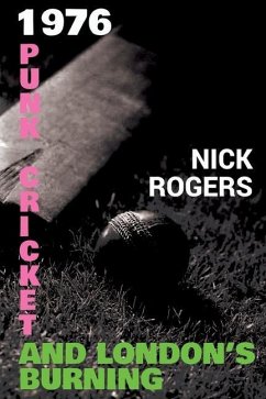 1976 - Punk, Cricket and London's Burning - Rogers, Nick