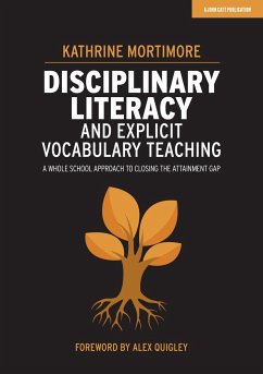 Disciplinary Literacy and Explicit Vocabulary Teaching: A whole school approach to closing the attainment gap - Mortimore, Kathrine