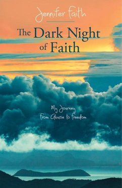 The Dark Night of Faith: My Journey from Abuse to Freedom - Faith, Jennifer