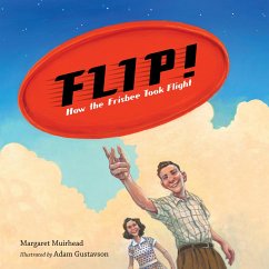 Flip! How the Frisbee Took Flight - Muirhead, Margaret; Gustavson, Adam