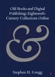 Old Books and Digital Publishing: Eighteenth-Century Collections Online - Gregg, Stephen H