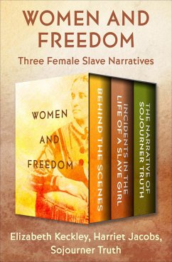 Women and Freedom (eBook, ePUB) - Keckley, Elizabeth; Jacobs, Harriet; Truth, Sojourner