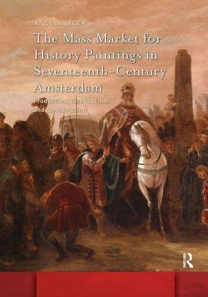 The Mass Market for History Paintings in Seventeenth-Century Amsterdam The Mass Market for History Paintings in Seventeenth-Century Amsterdam