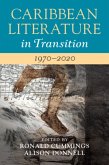 Caribbean Literature in Transition, 1970-2020: Volume 3