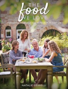 The Food We Love: Home-Cooked, Nourishing Food at the Heart of Family Life - Gerrelli, Natalie