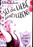 Sei die Liebe deines Lebens