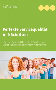 Perfekte Servicequalität in 6 Schritten - Köncke, Ralf