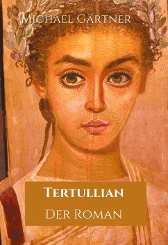 Tertullian. Der Roman - Gärtner, Michael