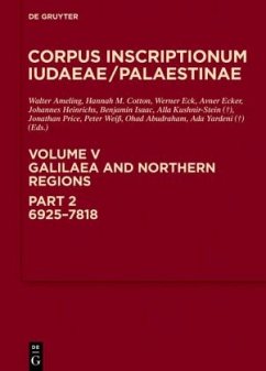 Galilaea and Northern Regions: 6925-7818 / Corpus Inscriptionum Iudaeae/Palaestinae Volume 5/Part 2 5/2