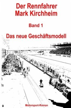 Der Rennfahrer Mark Kirchheim / Der Rennfahrer Mark Kirchheim - Band 1 - Motorsport-Roman - Schmitz, Markus