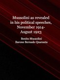 Mussolini as revealed in his political speeches, November 1914-August 1923 (eBook, ePUB)