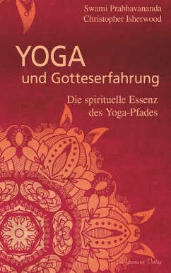 Yoga und Gotteserfahrung - Die spirituelle Essenz des Yoga-Pfades (eBook, ePUB) - Prabhavananda, Swami; Isherwood, Christopher