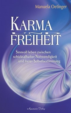 Karma und Freiheit: Sinnvoll leben zwischen schicksalhafter Notwendigkeit und freier Selbstbestimmung (eBook, ePUB) - Oetinger, Manuela