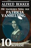 Die magischen Sinne der Patricia Vanhelsing: Fantasy Sammelband 10 Romane (eBook, ePUB)