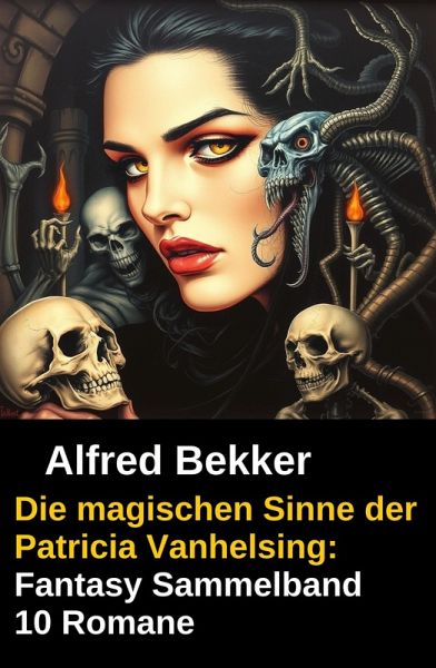 Die magischen Sinne der Patricia Vanhelsing: Fantasy Sammelband 10 Romane (eBook, ePUB)