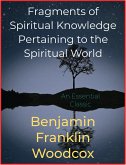 Fragments of Spiritual Knowledge Pertaining to the Spiritual World (eBook, ePUB)
