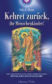 Kehret zurück, ihr Menschenkinder - Die Grundlegung einer christlichen Reinkarnationslehre (eBook, ePUB)