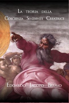 La teoria della coscienza senziente creatrice (eBook, ePUB) - Jacopo Bruno, Edoardo