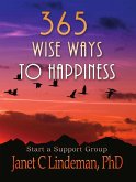 365 Wise Ways To Happiness: With Ways To Start A Happiness Support Group (eBook, ePUB)