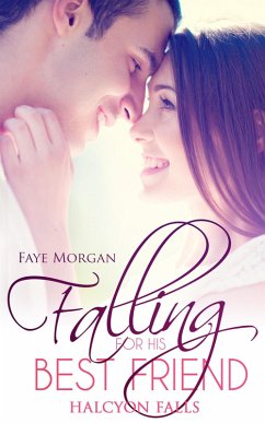 Falling for His Best Friend (Halcyon Falls, #1) (eBook, ePUB) - Morgan, Faye