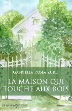 La maison qui touche aux bois (eBook, ePUB) - Paola Zurli, Gabriella