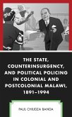The State, Counterinsurgency, and Political Policing in Colonial and Postcolonial Malawi, 1891-1994 (eBook, ePUB)