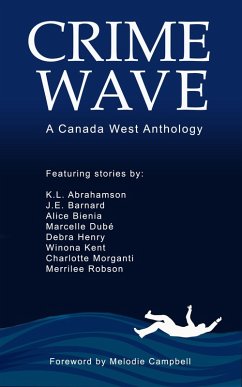 Crime Wave (eBook, ePUB) - Chapter, Canada West; Morganti, Charlotte; Campbell, Melodie; Bienia, Alice; Henry, Debra; Kent, Winona; Dube, Marcelle; Abrahamson, K. L.; Robson, Merrilee; Barnard, J. E.