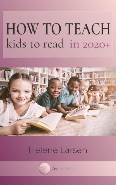 How to Teach Kid's to Read in 2020+: Working In Changing Times With Challenged Children (eBook, ePUB) How to Teach Kid's to Read in 2020+: Working In Changing Times With Challenged Children (eBook, ePUB)